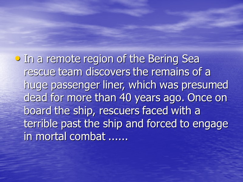 In a remote region of the Bering Sea rescue team discovers the remains of